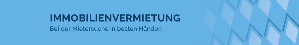 Immobilienvermietung - Bei der Mietersuche in besten Händen